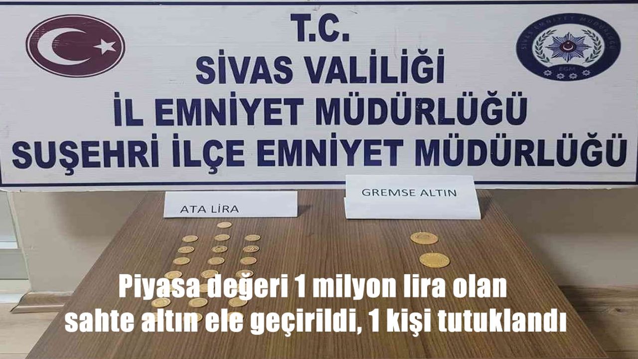 Piyasa değeri 1 milyon lira olan sahte altın ele geçirildi, 1 kişi tutuklandı