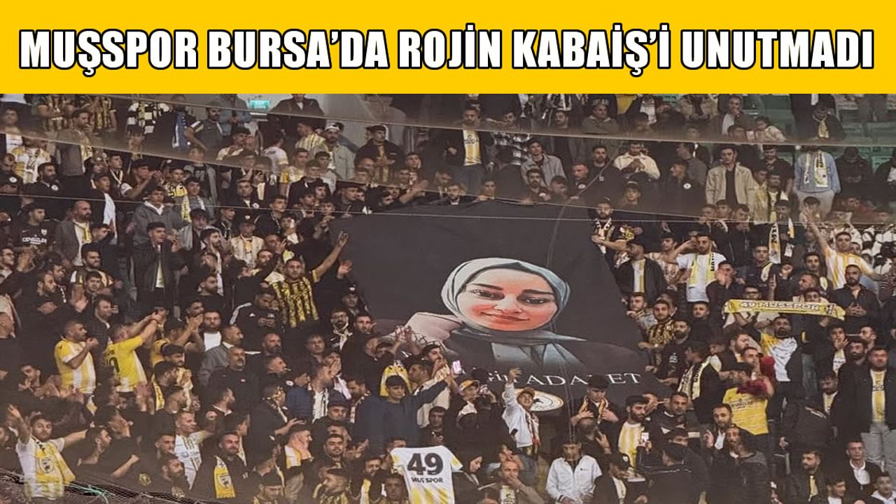 Muşspor taraftarı Bursa'da Rojin Kabaiş'i unutmadı