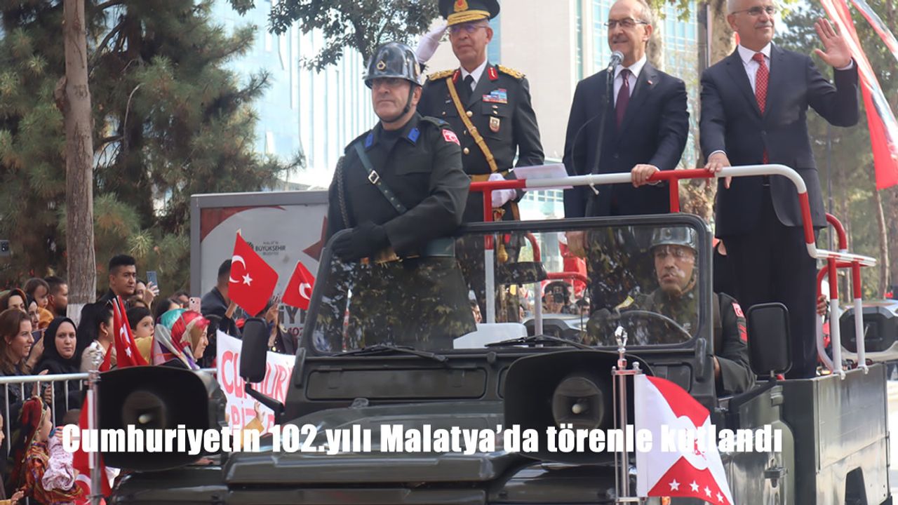Cumhuriyetin 102.yılı Malatya’da törenle kutlandı