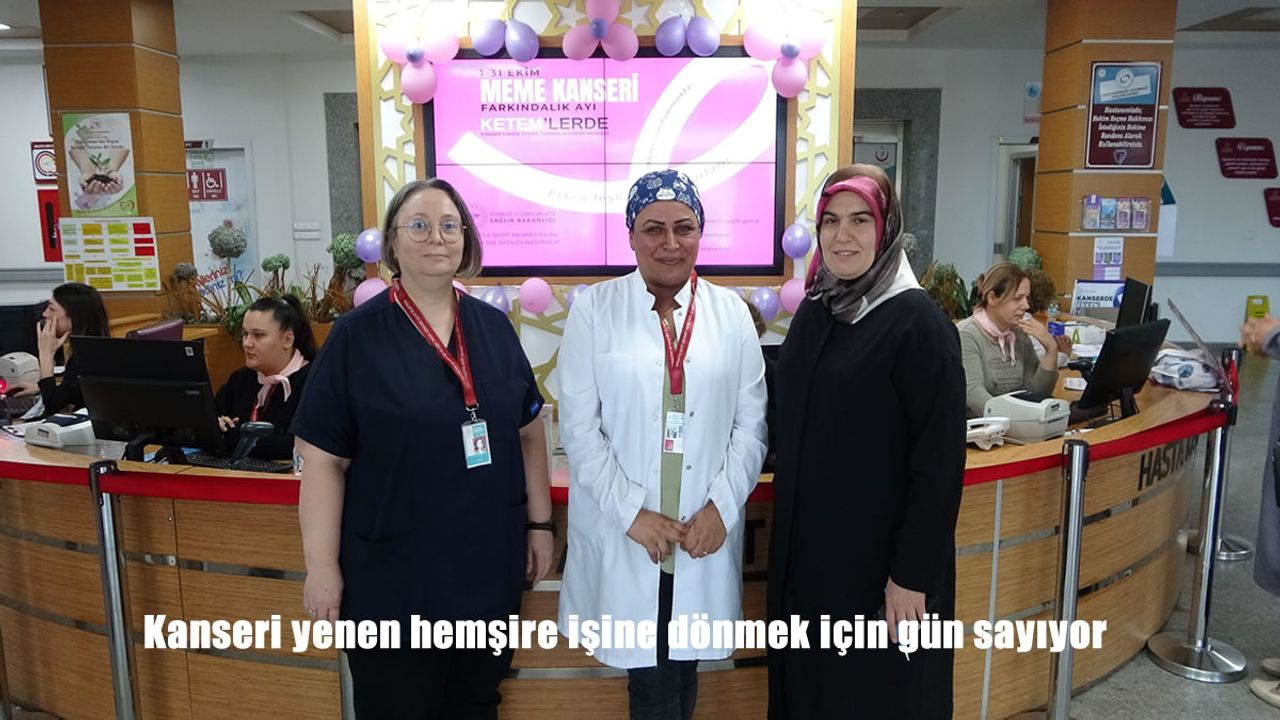 Kanseri yenen hemşire işine dönmek için gün sayıyor