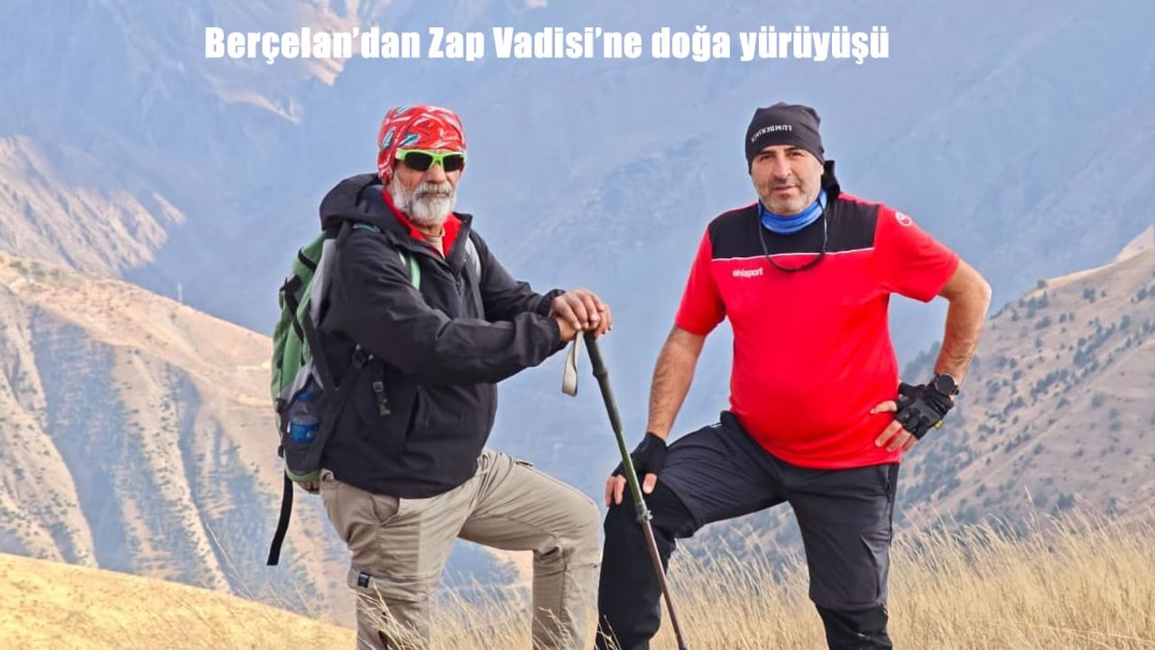 Berçelan’dan Zap Vadisi’ne doğa yürüyüşü