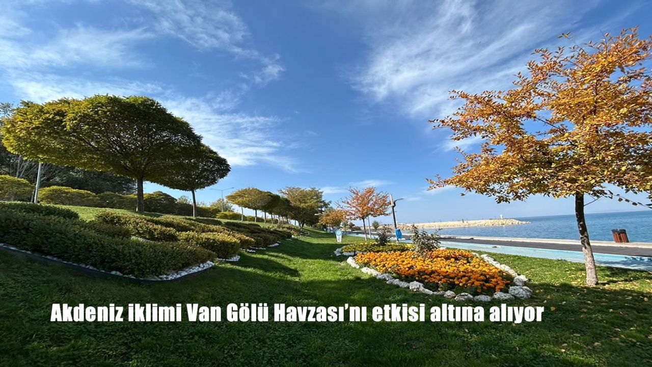 Akdeniz iklimi Van Gölü Havzası'nı etkisi altına alıyor