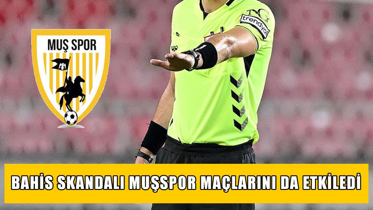 Muşspor maçlarında görev alan 11 hakem bahis soruşturmasında!