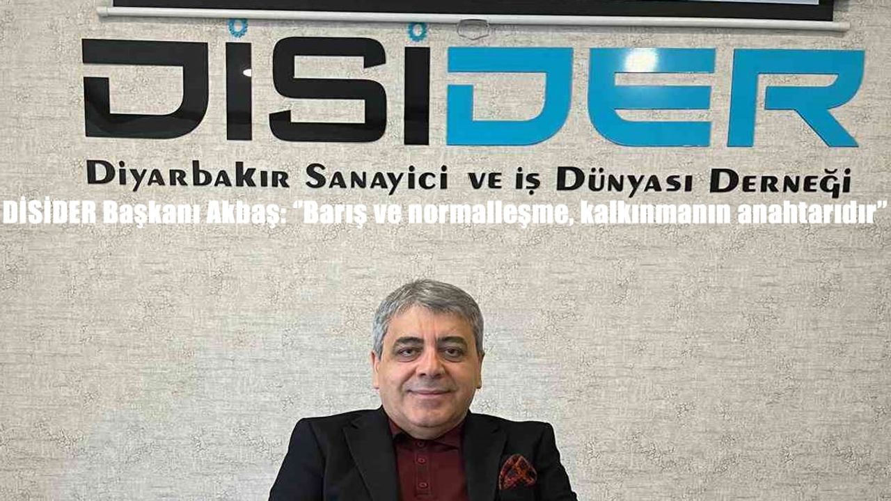DİSİDER Başkanı Akbaş: ‘’Barış ve normalleşme, kalkınmanın anahtarıdır’’