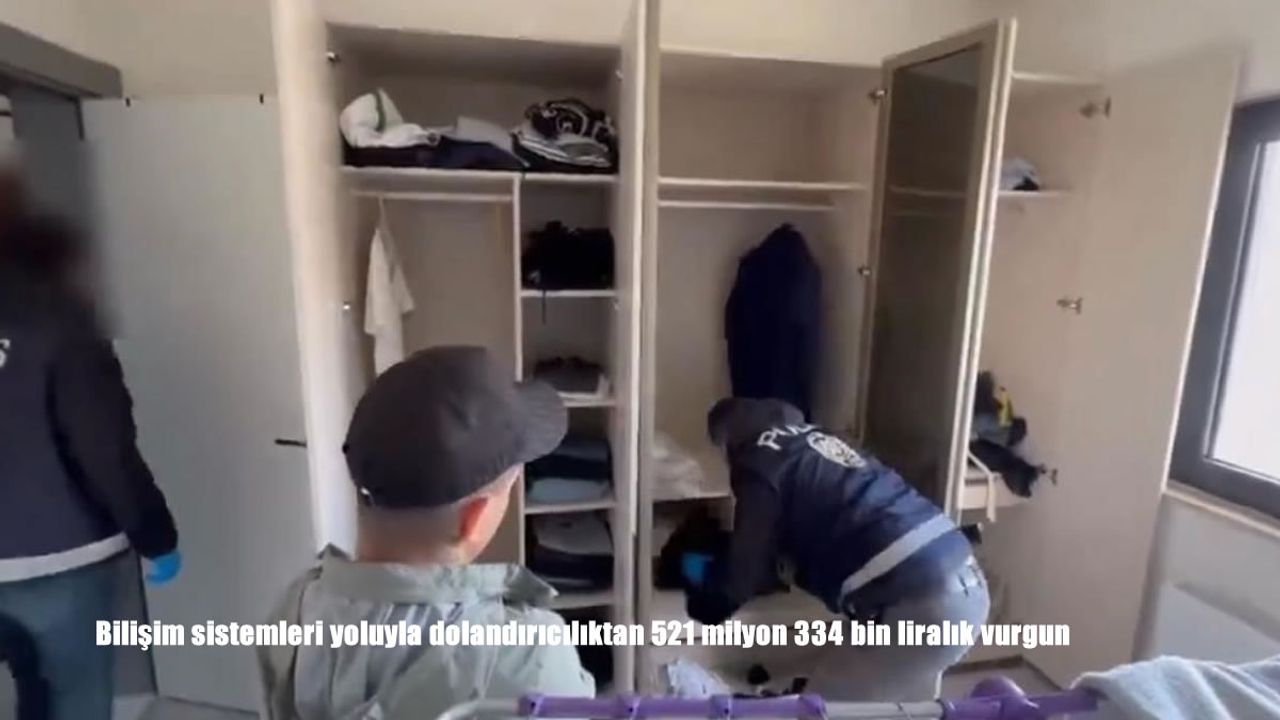 Bilişim sistemleri yoluyla dolandırıcılıktan 521 milyon 334 bin liralık vurgun
