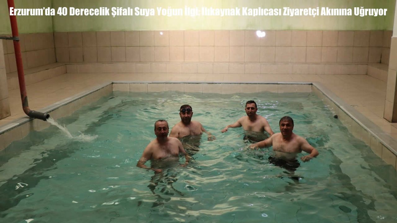 Erzurum’da 40 Derecelik Şifalı Suya Yoğun İlgi: Ilıkaynak Kaplıcası Ziyaretçi Akınına Uğruyor