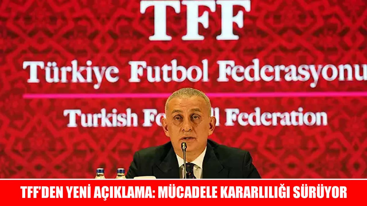 TFF Başkanı Hacıosmanoğlu’ndan Bahis Skandalına Karşı Net Tavır: “Asla Taviz Vermeyeceğiz”