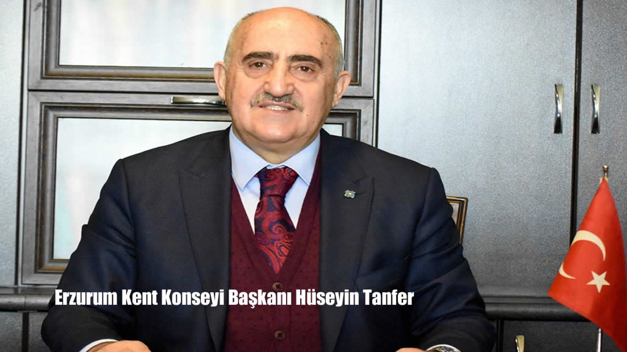 Erzurum Kent Konseyi Başkanı Hüseyin Tanfer: “Cumhuriyet, Türk Milletinin Tarih Sahnesinde Yeniden Var Oluşunun Adıdır”
