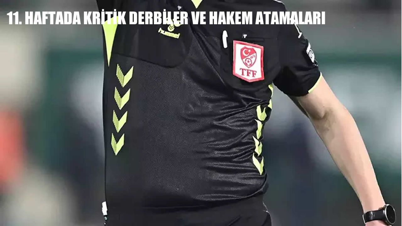 Süper Lig 11. Hafta Derbileri: Beşiktaş-Fenerbahçe ve Galatasaray-Trabzonspor Hakemleri Açıklandı