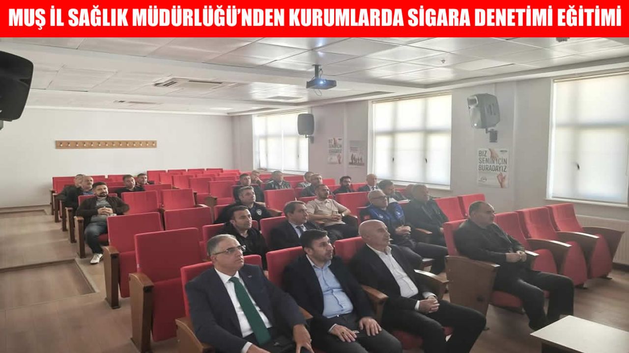 Muş İl Sağlık Müdürlüğü’nden “Kurum İçi Sigara Denetimi Eğitimi”