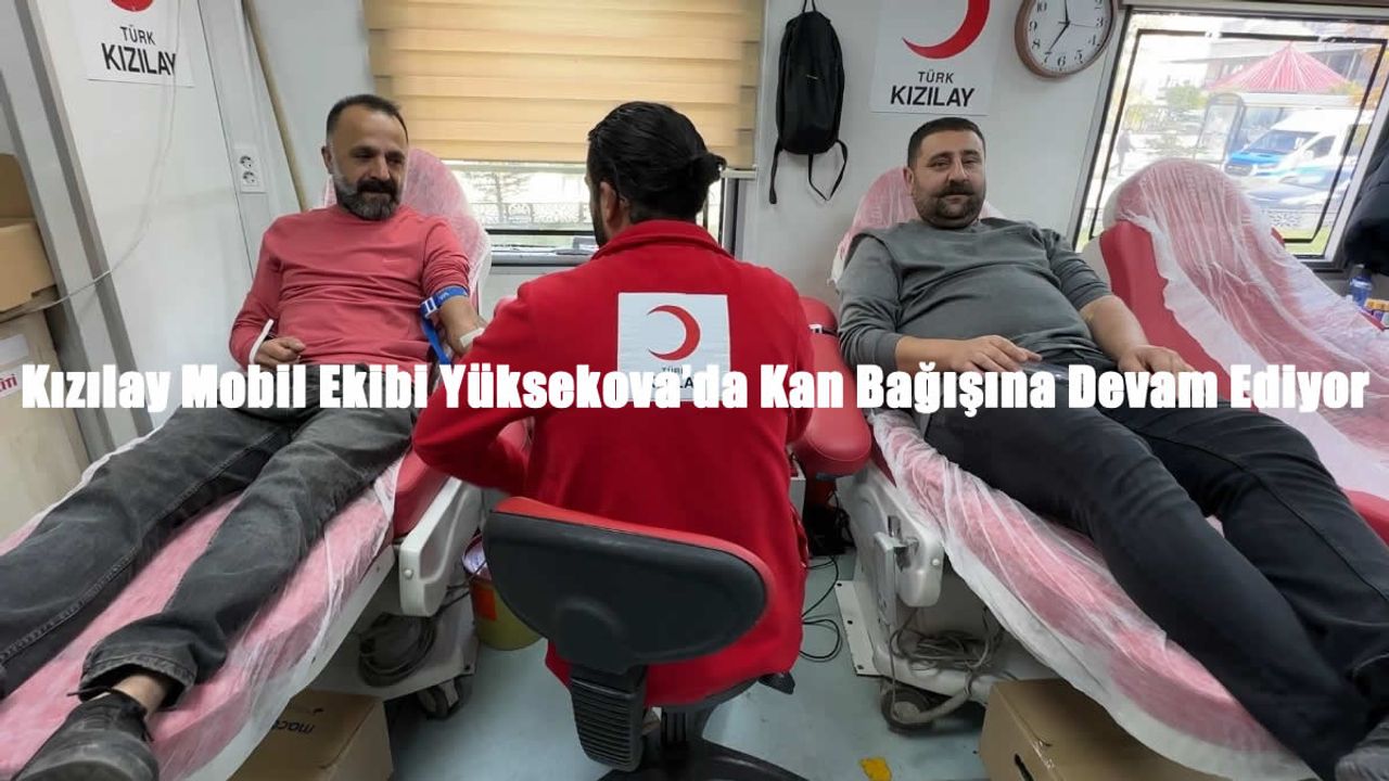 Yüksekova’da Kızılay’dan Hayat Kurtaran Kan Bağışı Çağrısı