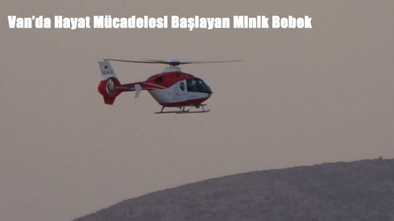 Van’da 470 Gramlık Prematüre Bebek Helikopter Ambulansla Nakledildi