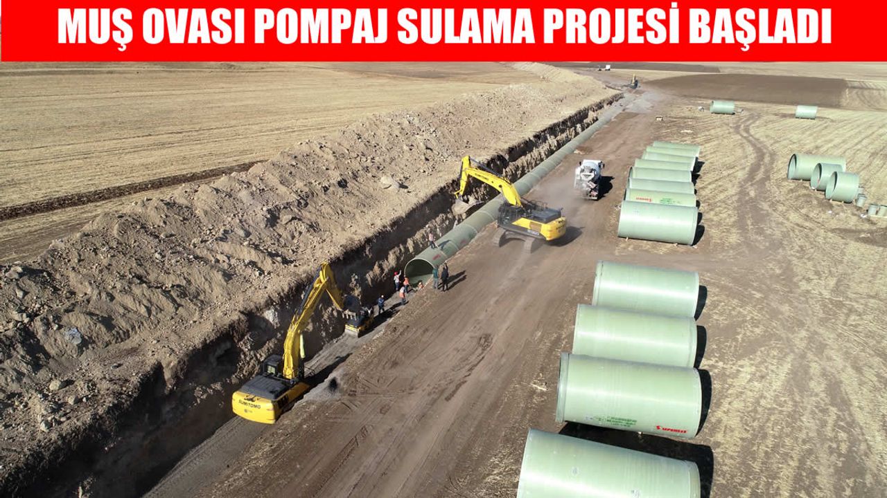 Muş Ovası’nda Dev Sulama Projesiyle 780 Bin Dönüm Tarım Arazisi Suya Kavuşacak
