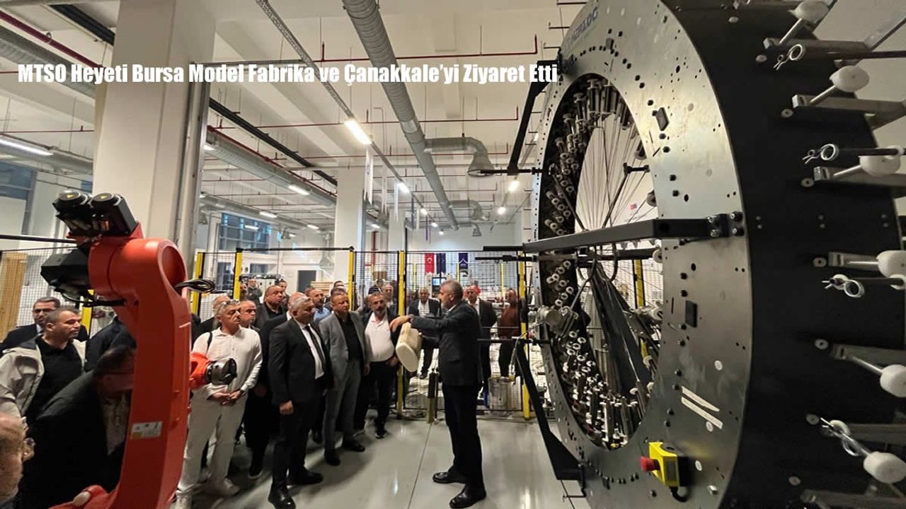 MTSO Heyeti Bursa Model Fabrika ve Çanakkale’yi Ziyaret Etti