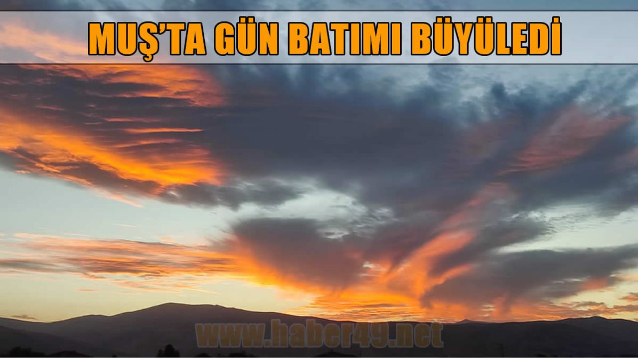 Muş'ta gün batımı büyüledi: Gökyüzü kızıla boyandı
