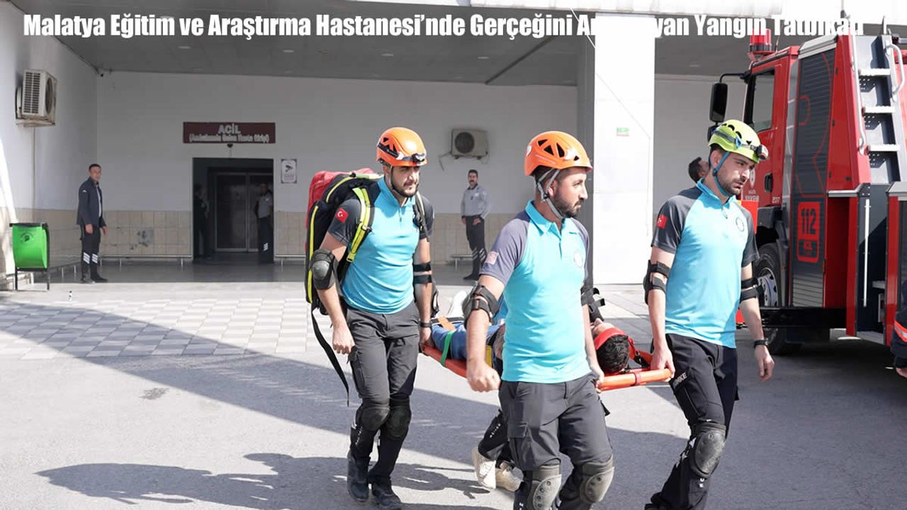 Malatya Eğitim ve Araştırma Hastanesi’nde Gerçeğini Aratmayan Yangın Tatbikatı