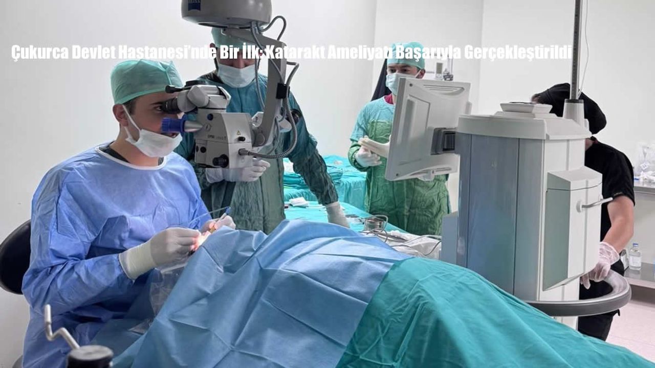 Çukurca Devlet Hastanesi’nde Bir İlk: Katarakt Ameliyatı Başarıyla Gerçekleştirildi