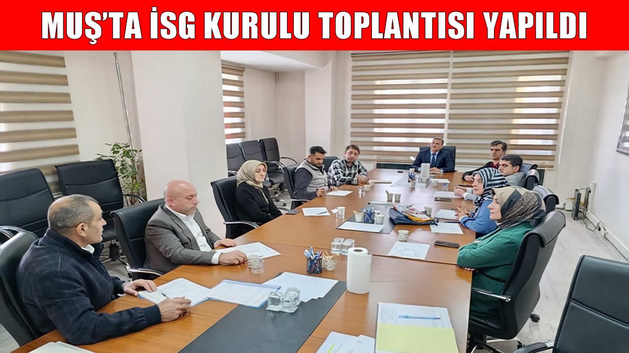 Muş İl Sağlık Müdürlüğü'nde İş Sağlığı ve Güvenliği Kurulu toplantısı gerçekleştirildi
