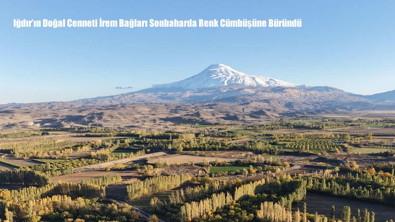 Iğdır’ın Doğal Cenneti İrem Bağları Sonbaharda Renk Cümbüşüne Büründü