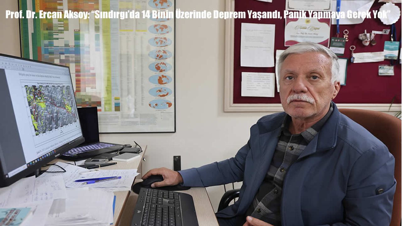 Prof. Dr. Ercan Aksoy: “Sındırgı’da 14 Binin Üzerinde Deprem Yaşandı, Panik Yapmaya Gerek Yok”