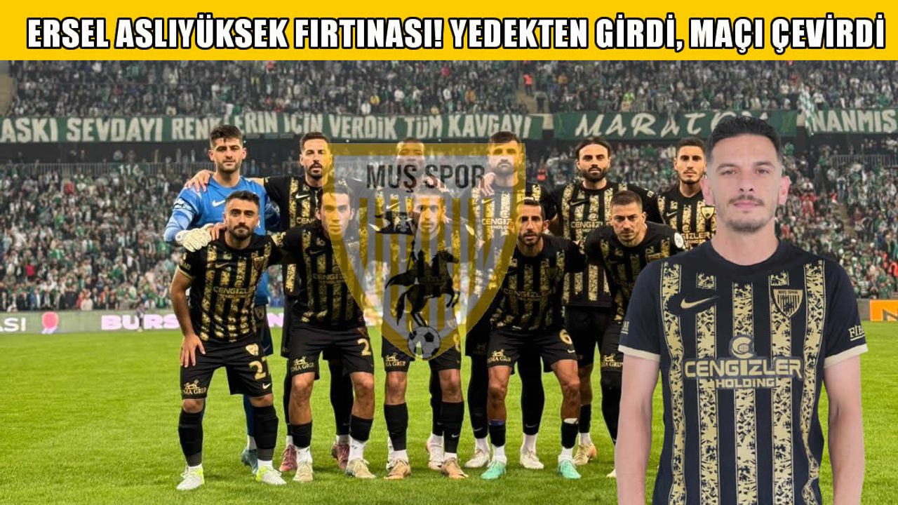 Yedek kulübesinden geldi, maça damga vurdu: Ersel Aslıyüksek Muşspor'u ateşledi!