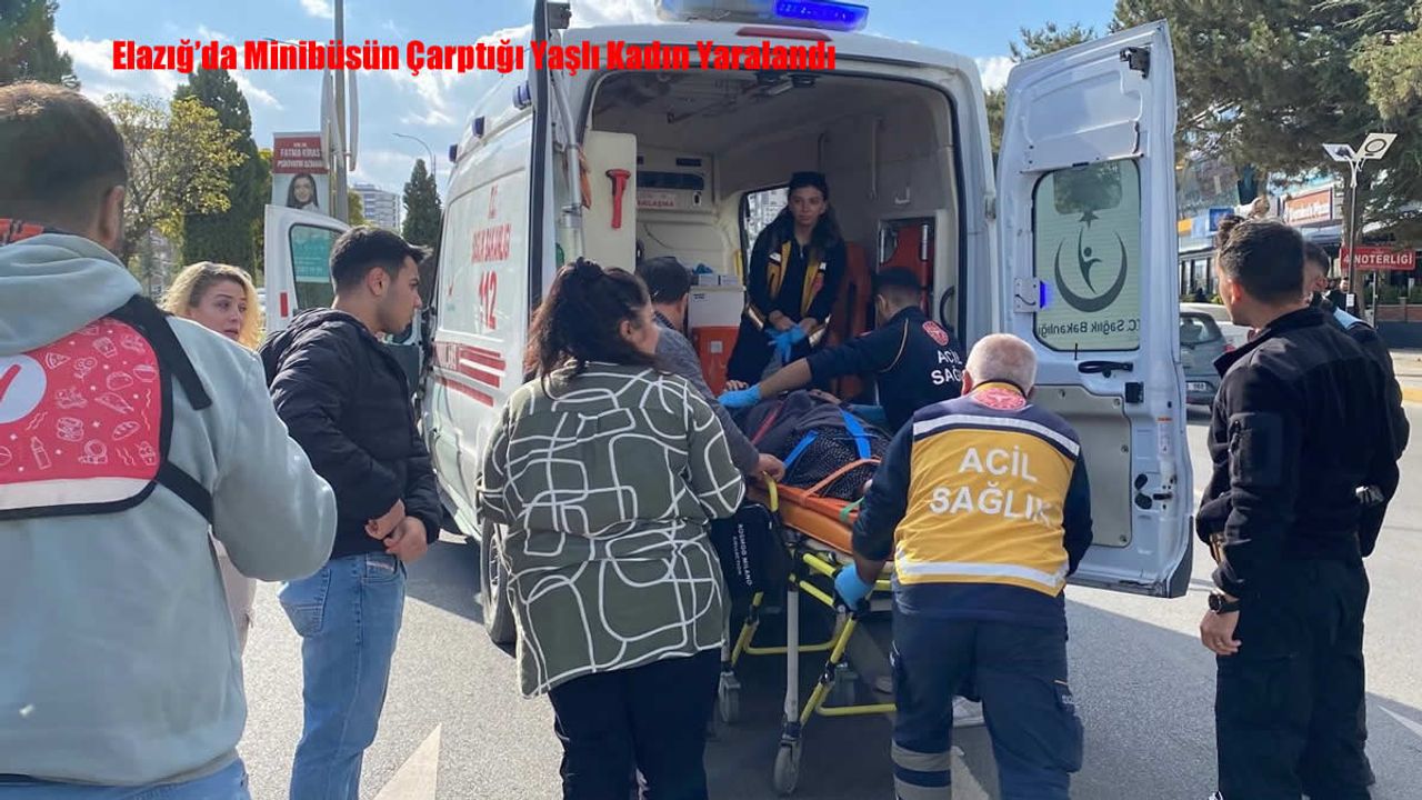 Elazığ’da Minibüsün Çarptığı Yaşlı Kadın Yaralandı