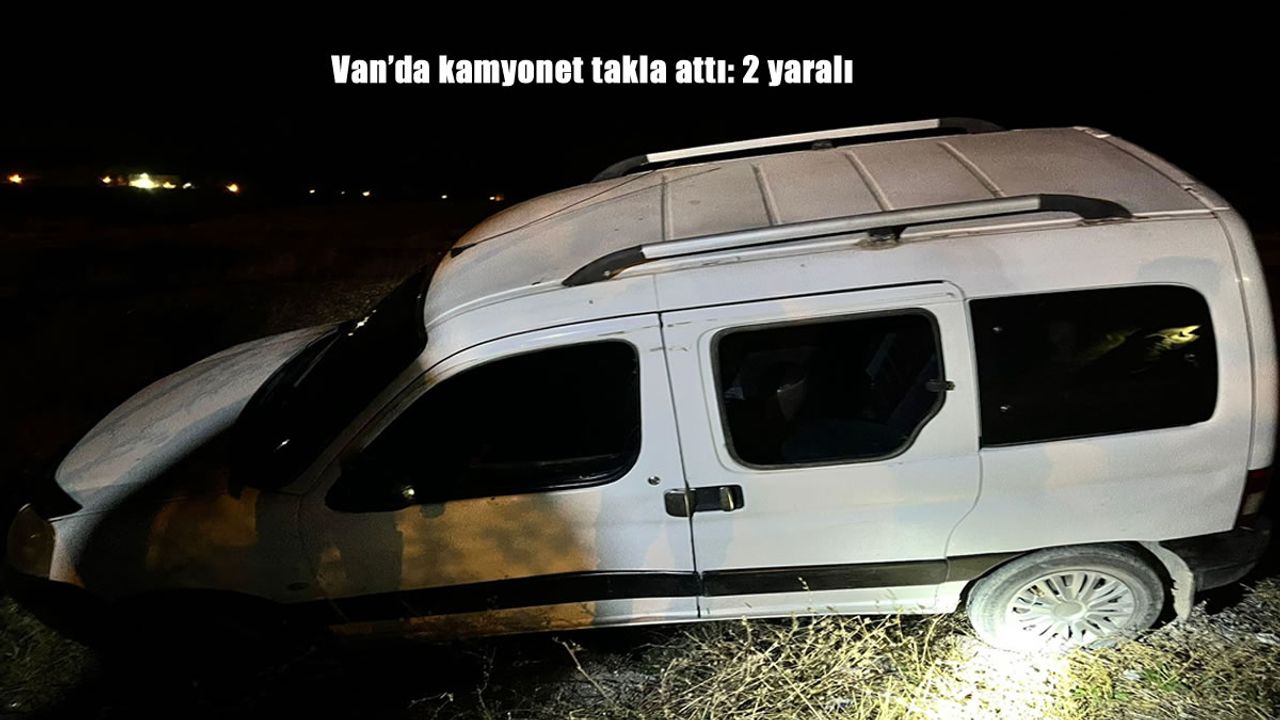 Van'da kamyonet takla attı: 2 yaralı