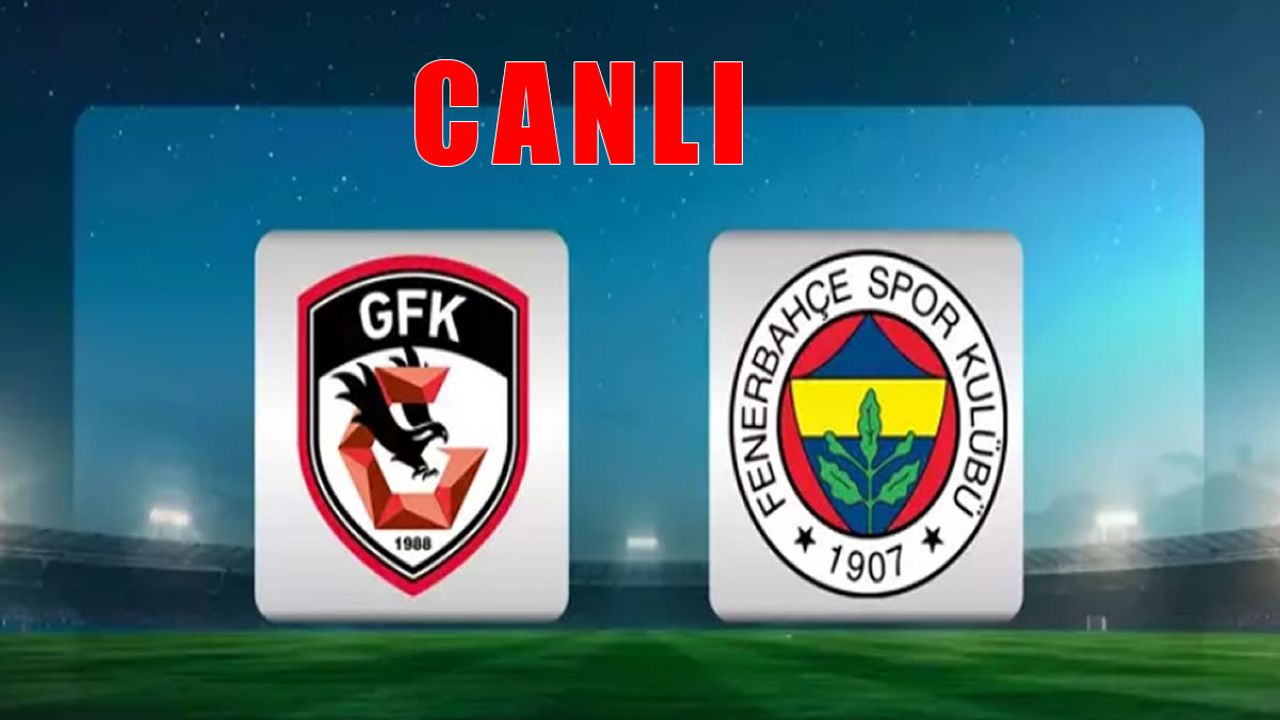 CANLI Gaziantep FK - Fenerbahçe Maçı Canlı Anlatım