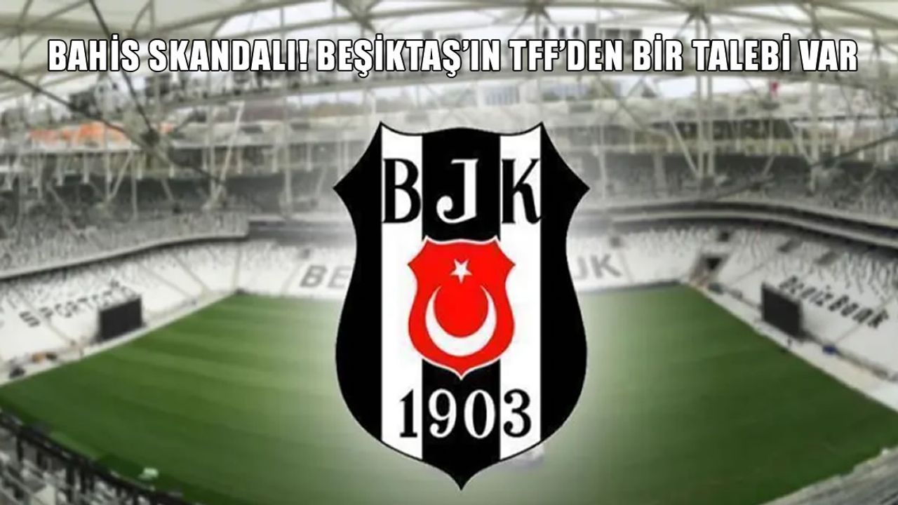 Beşiktaş’tan bahis skandalına sert tepki: “TFF şeffaf olmalı, hakemlerin bahis kayıtları açıklansın!”