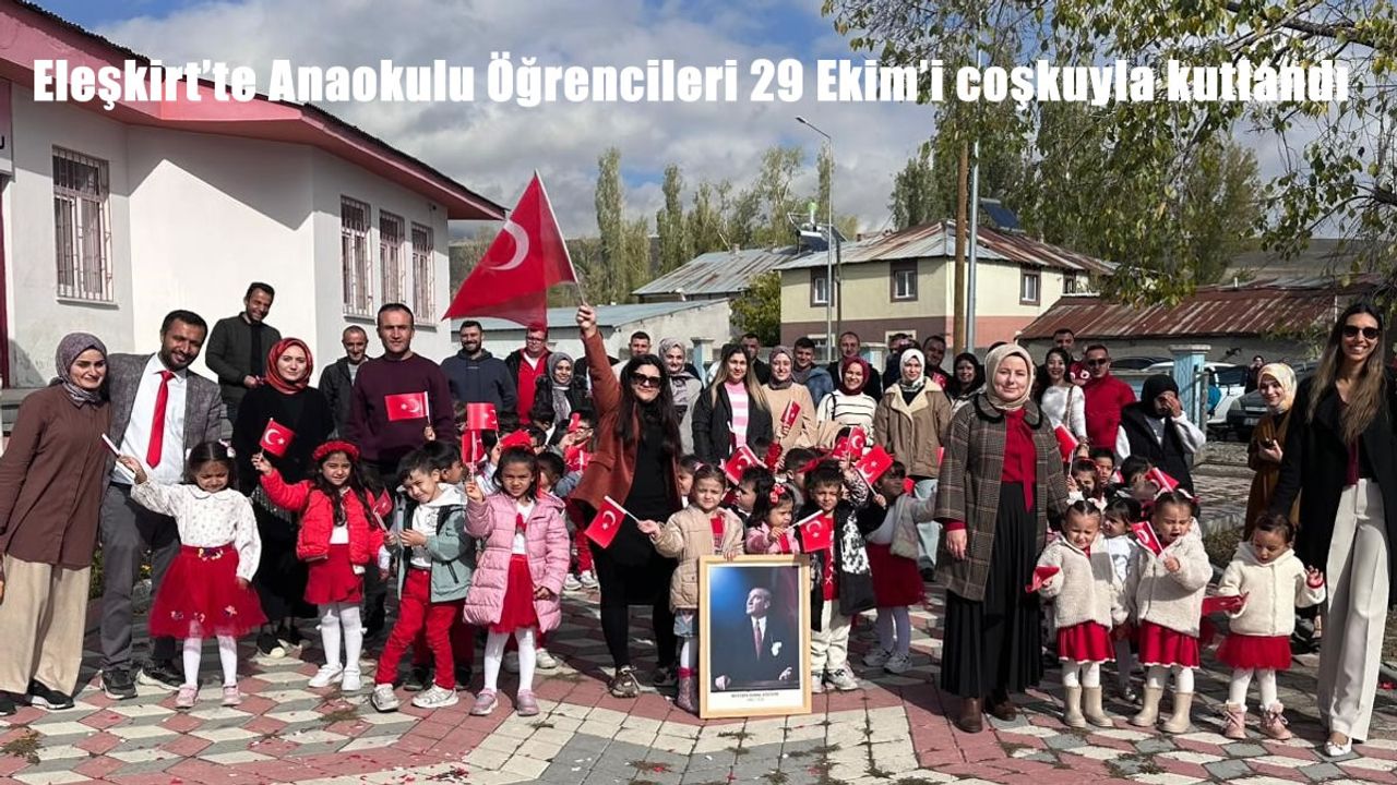 Eleşkirt'te Anaokulu Öğrencileri 29 Ekim'i coşkuyla kutlandı