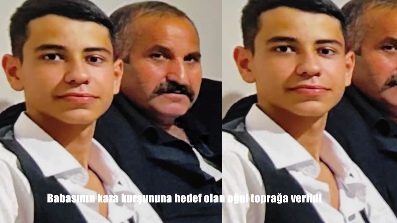 Babasının kaza kurşununa hedef olan oğul toprağa verildi
