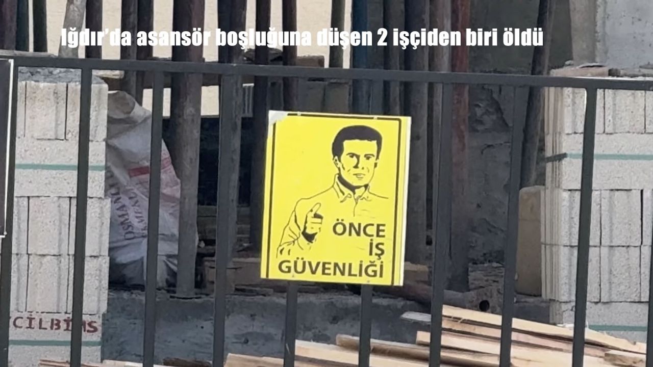 Iğdır’da asansör boşluğuna düşen 2 işçiden biri öldü