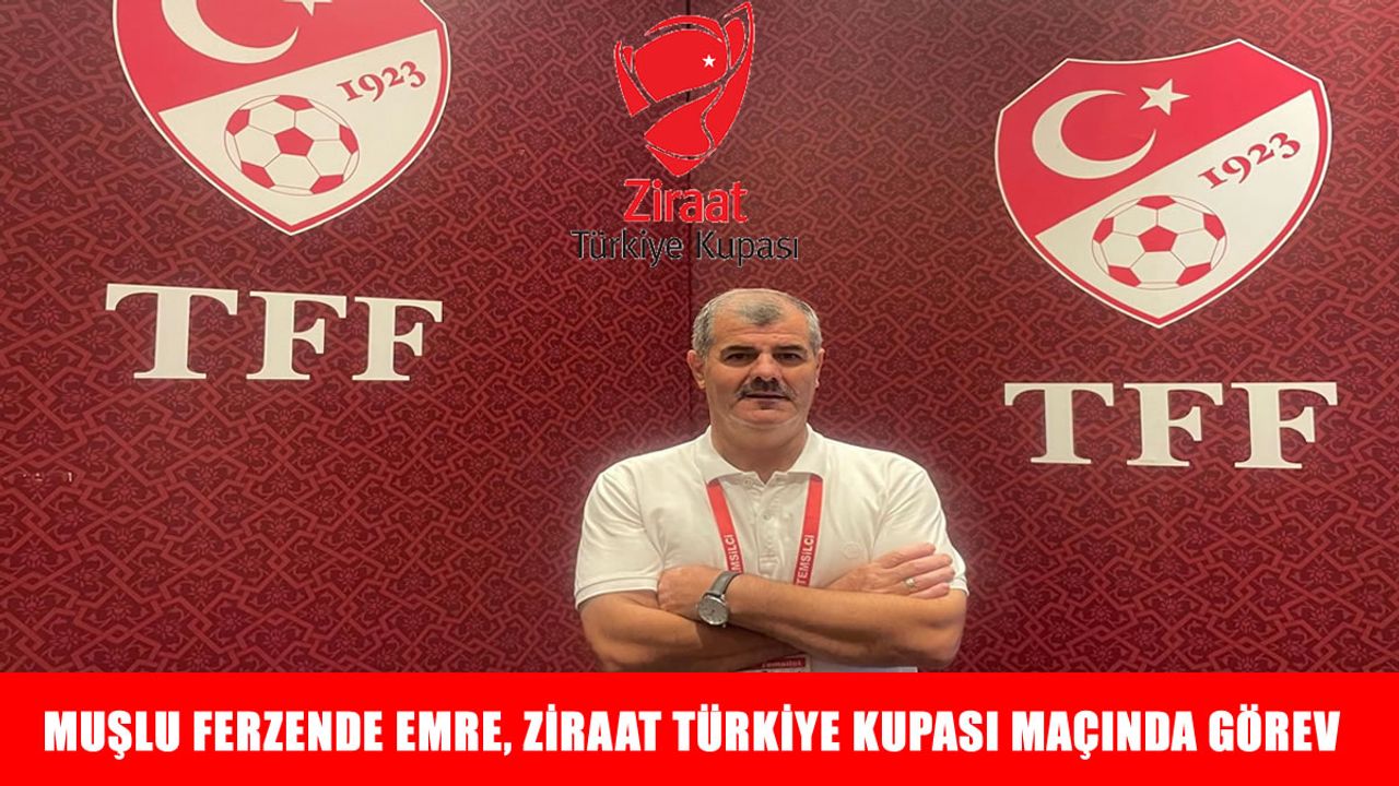Muşlu Ferzende Emre, Ziraat Türkiye Kupası'nda görev alacak