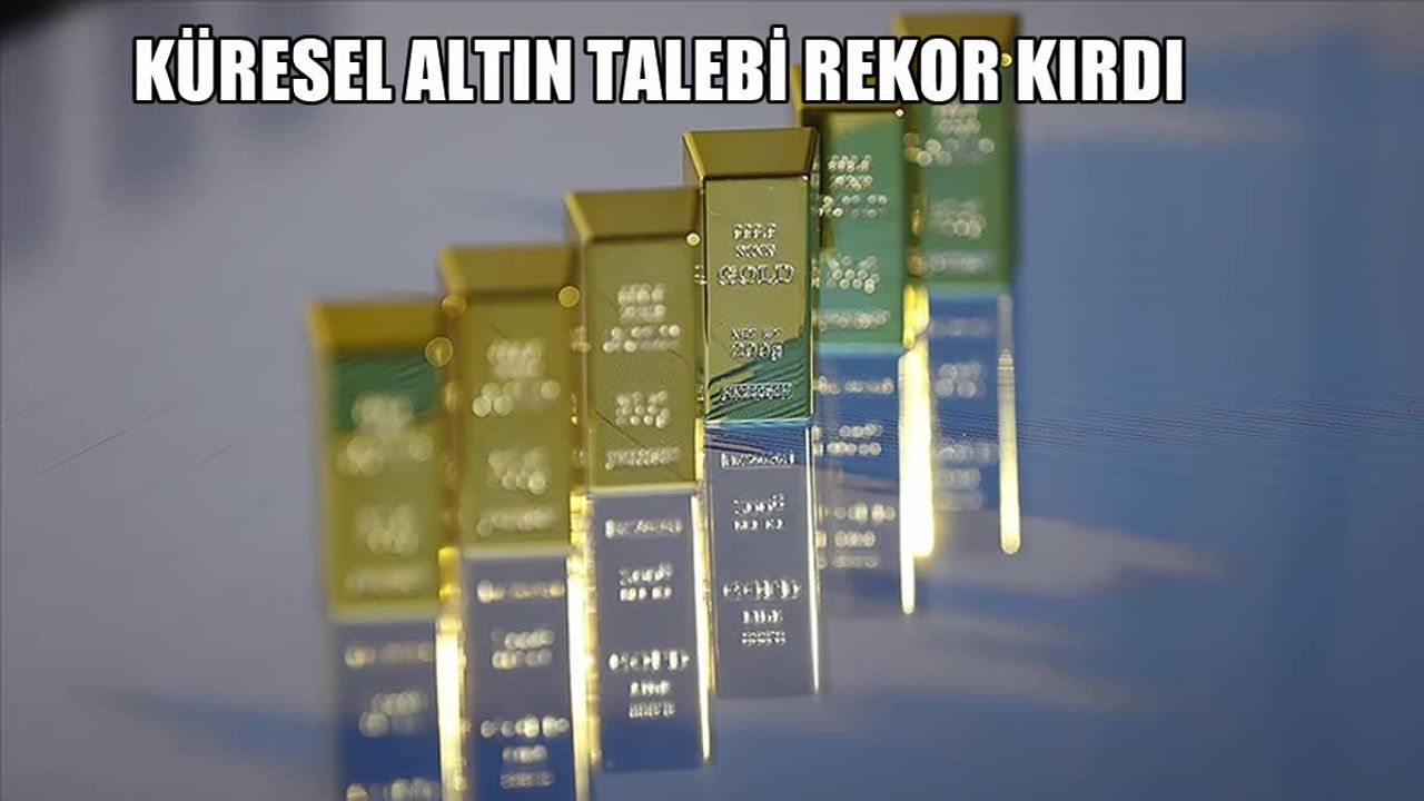 Küresel Altın Talebi Rekor Kırdı: Yatırımcıların Güvenli Liman Arayışı Altına Olan İlgiyi Artırdı