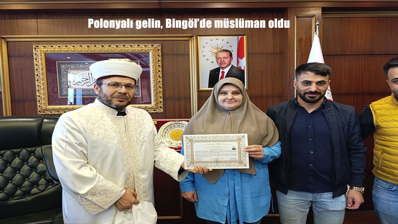 Polonyalı gelin, Bingöl’de müslüman oldu