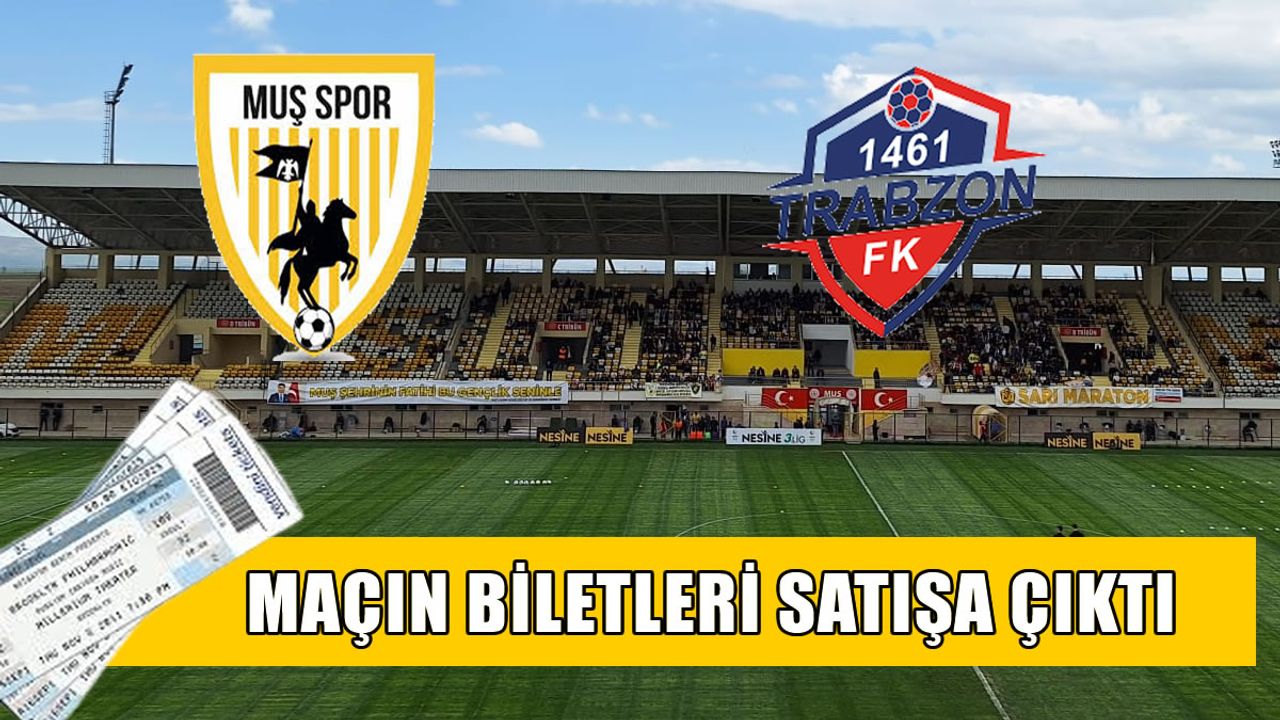 Muşspor-1461 Trabzon FK maçı biletleri satışta