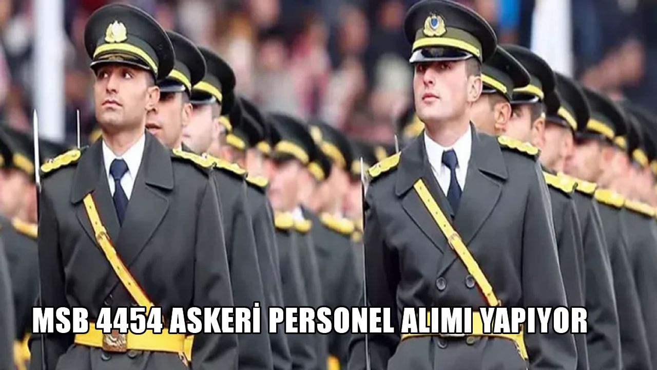 Milli Savunma Bakanlığı 4454 askeri personel alımı yapacak: Başvurular başladı