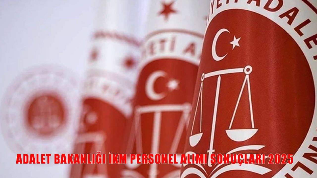 Adalet Bakanlığı 2025 İKM Personel Alımı Sonuçları Ne Zaman Açıklanacak?