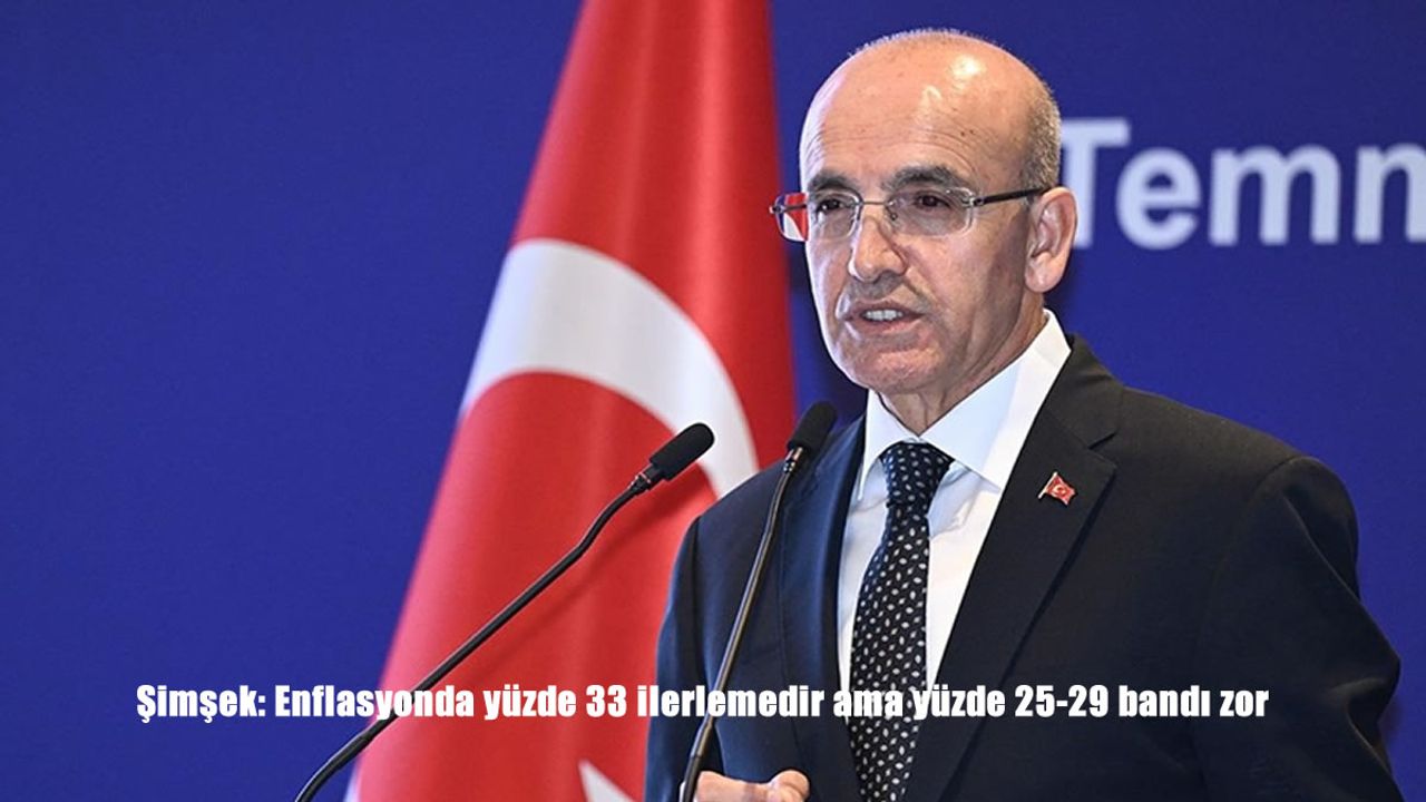 Bakan Şimşek: “Enflasyonda yüzde 33’e inmek büyük ilerleme ama yüzde 25-29 bandı zor”
