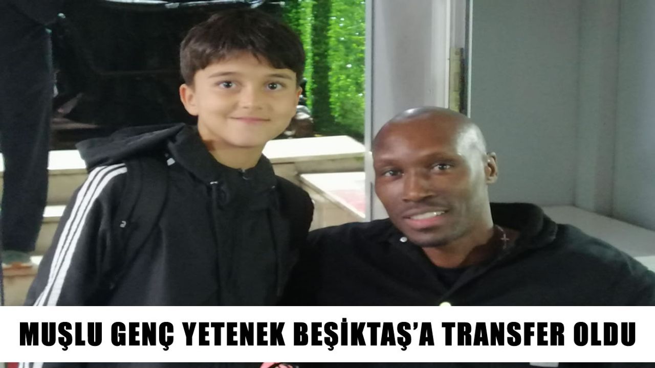 Muşlu genç yetenek Miraç Azbay Beşiktaş'a transfer oldu