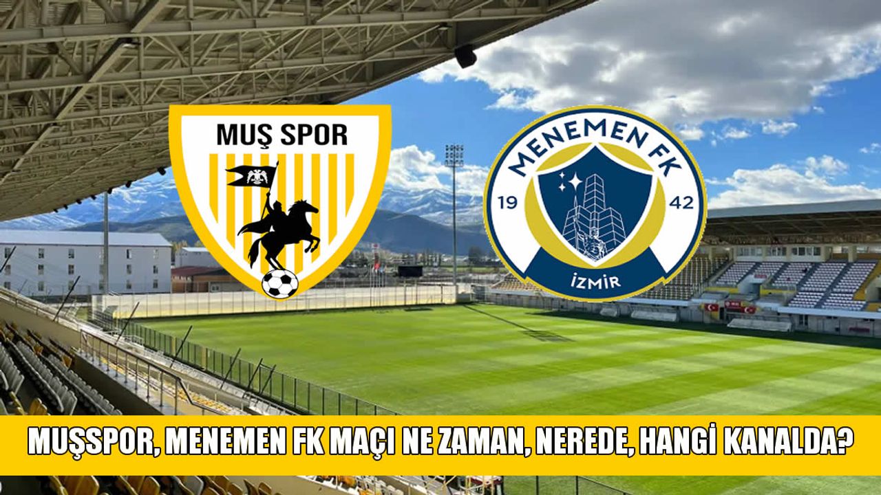 Muşspor, Menemen FK maçı ne zaman, nerede, hangi kanalda?
