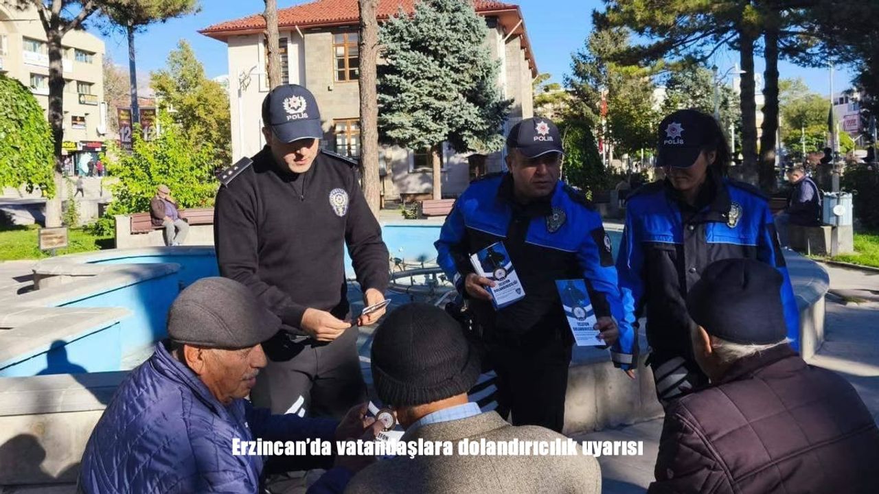 Erzincan’da vatandaşlara dolandırıcılık uyarısı