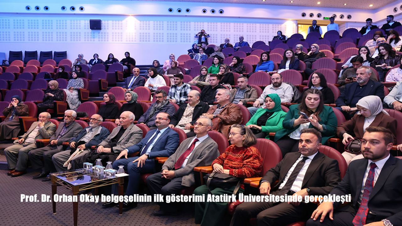 Prof. Dr. Orhan Okay belgeselinin ilk gösterimi Atatürk Üniversitesinde gerçekleşti