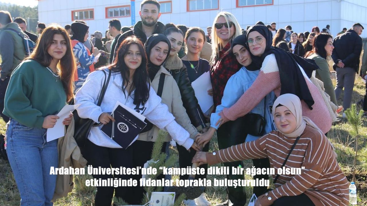 Ardahan Üniversitesi'nde "kampüste dikili bir ağacın olsun" etkinliğinde fidanlar toprakla buluşturuldu