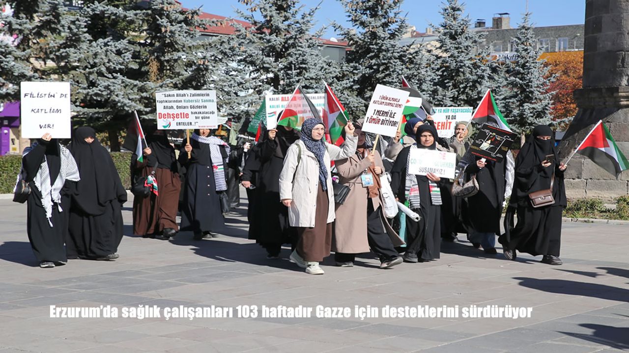 Erzurum'da sağlık çalışanları 103 haftadır Gazze için desteklerini sürdürüyor