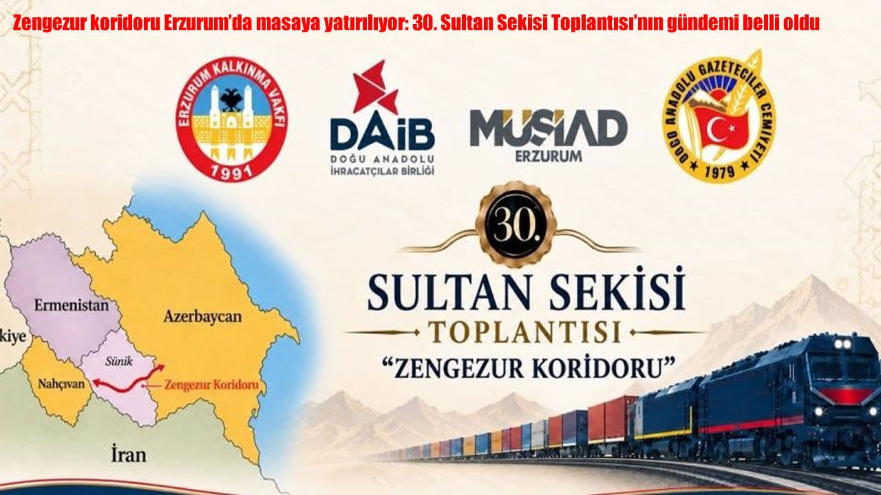 Zengezur koridoru Erzurum'da masaya yatırılıyor: 30. Sultan Sekisi Toplantısı'nın gündemi belli oldu