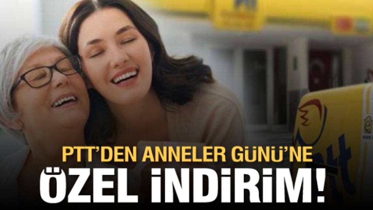 PTT'den Anneler Günü'ne Özel İndirim Sürprizi