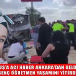 Ankara’da feci kaza: Muş’a atanan genç öğretmen hayatını kaybetti