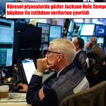 Küresel piyasalar Jackson Hole’a kilitlendi: Gözler Fed’de