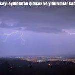 Erzincan’da geceyi aydınlatan şimşek ve yıldırımlar kamerada